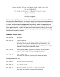 The Law & Ethics of Those with Special Needs: Fair is What Fair Is February 18-20, 2015 The University of Arizona – College of Medicine Phoenix Phoenix, Arizona Conference Agenda This conference will gather physicians,