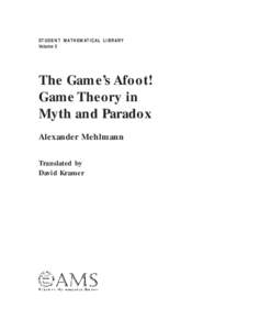 S T U D E N T M AT H E M AT I C A L L I B R A RY Volume 5 The Game’s Afoot! Game Theory in Myth and Paradox