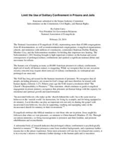 Limit the Use of Solitary Confinement in Prisons and Jails Statement submitted to the Senate Judiciary Committee Subcommittee on the Constitution, Civil Rights, and Human Rights By Galen Carey Vice President for Governme