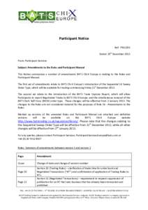 Participant Notice Ref: PN12/05 Dated: 19th December 2012 From: Participant Services Subject: Amendments to the Rules and Participant Manual This Notice summarises a number of amendments BATS Chi-X Europe is making to th