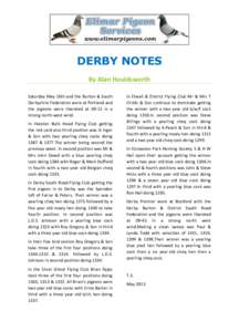 DERBY NOTES By Alan Houldsworth Saturday May 16th and the Burton & South Derbyshire Federation were at Portland and the pigeons were liberated atin a strong north-west wind.