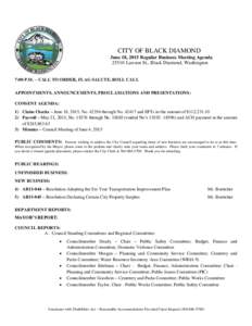 CITY OF BLACK DIAMOND June 18, 2015 Regular Business Meeting AgendaLawson St., Black Diamond, Washington 7:00 P.M. – CALL TO ORDER, FLAG SALUTE, ROLL CALL APPOINTMENTS, ANNOUNCEMENTS, PROCLAMATIONS AND PRESENTAT