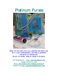 Platinum Purses  Make this little purse with just a placemat and some trims. Be it a teen, businesswoman, new mom or grandmom this purse is a welcome gift. Perfect for dressy, classy or taking to the beach.
