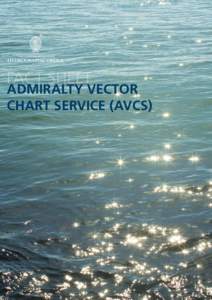FACT SHEET  ADMIRALTY VECTOR CHART SERVICE (AVCS)  ADMIRALTY VECTOR CHART SERVICE (AVCS)