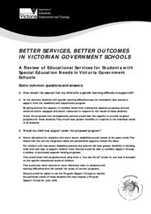 BETTER SERVICES, BETTER OUTCOMES IN VICTORIAN GOVERNMENT SCHOOLS A Review of Educational Services for Students with Special Education Needs in Victoria Government Schools Some common questions and answers