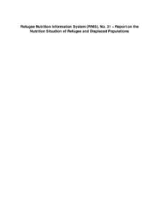 Refugee Nutrition Information System (RNIS), No. 31 − Report on the Nutrition Situation of Refugee and Displaced Populations Table of Contents Refugee Nutrition Information System (RNIS), No. 31 − Report on the Nut