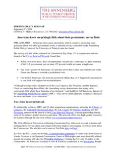 FOR IMMEDIATE RELEASE September 17, 2014 CONTACT: Michael Rozansky | [removed] | [removed] Americans know surprisingly little about their government, survey finds PHILADELPHIA – Americans show great un