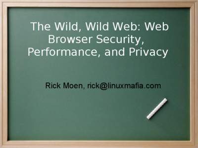 The Wild, Wild Web: Web Browser Security, Performance, and Privacy Rick Moen,   How did we get in this mess?