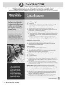 CANCER BENEFIT 	
   Cancer Assist Plan Provided by Colonial Life  The following information highlights the benefits of the current Cancer policy available through your benefits package. If you enrolled in a Cancer Plan 