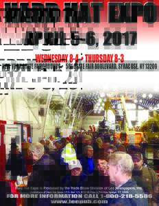 HARD HAT EXPO APRIL 5-6, 2017 WEDNESDAY 8-4 • THURSDAY 8-3 NEW YORK STATE FAIRGROUNDS • 581 STATE FAIR BOULEVARD, SYRACUSE, NY 13209