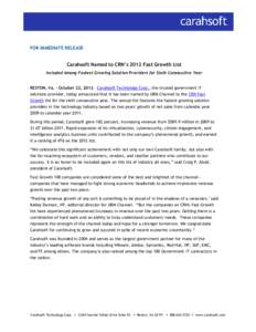 FOR IMMEDIATE RELEASE  Carahsoft Named to CRN’s 2012 Fast Growth List Included Among Fastest Growing Solution Providers for Sixth Consecutive Year RESTON, Va. – October 22, 2012 – Carahsoft Technology Corp., the tr