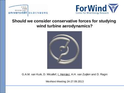 Should we consider conservative forces for studying wind turbine aerodynamics? G.A.M. van Kuik, D. Micallef, I. Herráez, A.H. van Zuijlen and D. Ragni MexNext-Meeting[removed]