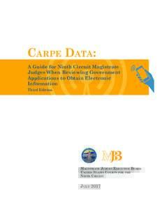 Carpe Data: A Guide for Ninth Circuit Magistrate Judges When Reviewing Government Applications to Obtain Electronic Information Third Edition