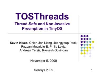TOSThreads Thread-Safe and Non-Invasive Preemption in TinyOS Kevin Klues, Chieh-Jan Liang, Jeongyeup Paek, Razvan Musaloiu-E, Philip Levis,