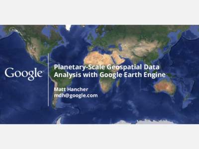 Planetary-Scale Geospatial Data Analysis with Google Earth Engine Matt Hancher   Earth Engine: Origins