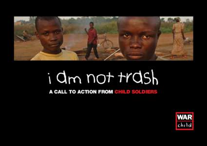 i am not trash A CALL TO ACTION FROM CHILD SOLDIERS I AM NOT TRASH  FOREWORD