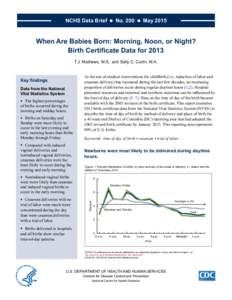 NCHS Data Brief ■ No. 200 ■ MayWhen Are Babies Born: Morning, Noon, or Night? Birth Certificate Data for 2013 T.J. Mathews, M.S.; and Sally C. Curtin, M.A.