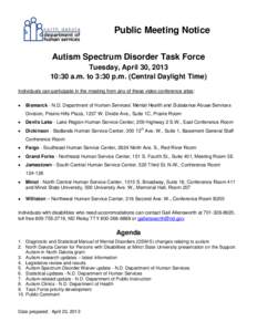 Public Meeting Notice Autism Spectrum Disorder Task Force Tuesday, April 30, [removed]:30 a.m. to 3:30 p.m. (Central Daylight Time) Individuals can participate in the meeting from any of these video conference sites: 