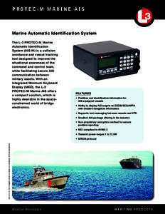 P r o t e c - M M a r i n e AI S  Marine Automatic Identification System The L-3 PROTEC-M Marine Automatic Identification System (AIS-M) is a collision
