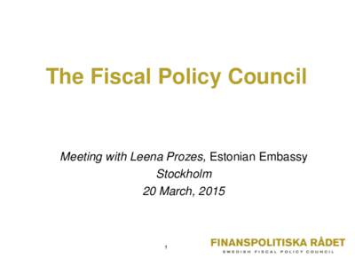 The Fiscal Policy Council  Meeting with Leena Prozes, Estonian Embassy Stockholm 20 March, 2015