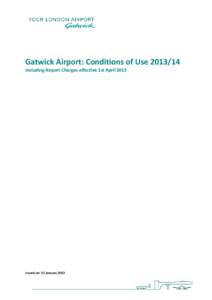 Gatwick Airport: Conditions of UseIncluding Airport Charges effective 1st April 2013 Issued on: 31 January
