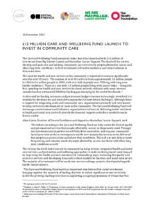 16 November 2015  £12 MILLION CARE AND WELLBEING FUND LAUNCH TO INVEST IN COMMUNITY CARE The Care and Wellbeing Fund announces today that it has launched with £12 million of investment from Big Society Capital and Macm