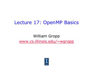 Lecture 17: OpenMP Basics William Gropp www.cs.illinois.edu/~wgropp Model of Computation •  Fork/join model