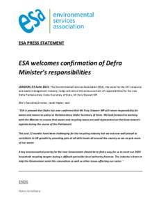 ESA PRESS STATEMENT  ESA welcomes confirmation of Defra Minister’s responsibilities LONDON, 03 June 2015: The Environmental Services Association (ESA), the voice for the UK’s resource and waste management industry, t