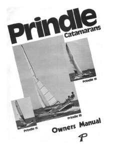 INTRODUCTION This owner’s manual is provided to ease assembly, maintenance and use of your Prindle Catamaran. We believe these instructions portray the simplest methods. Do it our way the first time and learn from us.