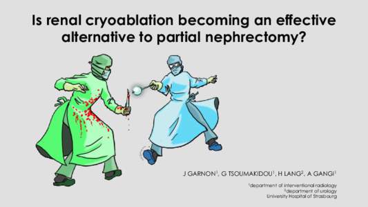 Is renal cryoablation becoming an effective alternative to partial nephrectomy? J GARNON1, G TSOUMAKIDOU1, H LANG2, A GANGI1 1department