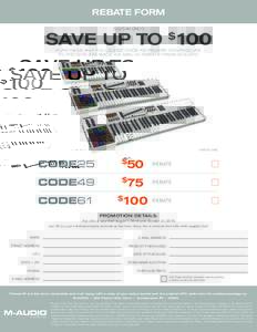 REBATE FORM (US/CAN ONLY) SAVE UP TO $100 PURCHASE ANY FULL-SIZED CODE KEYBOARD CONTROLLER TO RECEIVE $$$ BACK VIA MAIL-IN REBATE FROM M-AUDIO
