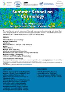Summer School on Cosmology 5-11 August 2013 Petnica Science Center, Valjevo, Serbia The school aims to provide intensive and thorough course on modern cosmology and related disciplines, along with hands-on exercises, dis