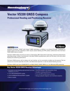Vector VS330 GNSS Compass Professional Heading and Positioning Receiver Experience the Vector™VS330™with Eclipse™GNSS technology, an addition to our Vector VS family. Developed for precise marine and land applicati