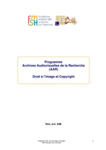 Programme Archives Audiovisuelles de la Recherche (AAR) Droit à l’image et Copyright  Paris, Juin 2008