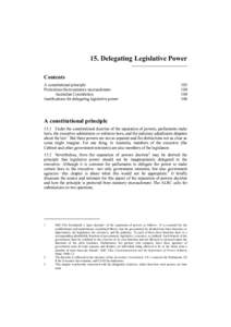 15. Delegating Legislative Power Contents A constitutional principle Protections from statutory encroachment Australian Constitution Justifications for delegating legislative power