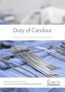 Duty of Candour GUIDANCE FOR SURGEONS AND EMPLOYERS Supports Good Surgical Practice Domain 3: Communication, Partnership and Teamwork