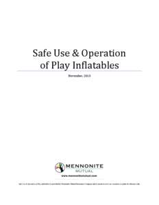 Safe Use & Operation of Play Inflatables November, 2013 Safe Use & Operation of Play Inflatables is provided by Mennonite Mutual Insurance Company and is meant to serve as a resource or point of reference only.