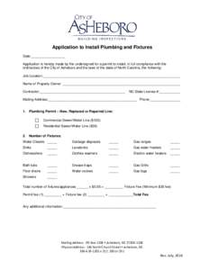 Application to Install Plumbing and Fixtures Date:__________________ Application is hereby made by the undersigned for a permit to install, in full compliance with the ordinances of the City of Asheboro and the laws of t