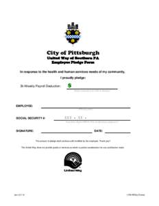 City of Pittsburgh United Way of Southern PA Employee Pledge Form In response to the health and human services needs of my community, I proudly pledge: Bi-Weekly Payroll Deduction: