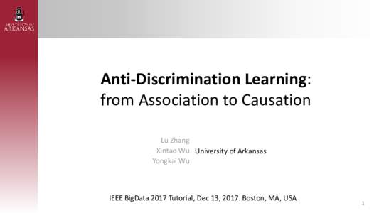 Anti-Discrimination Learning: from Association to Causation Lu Zhang Xintao Wu University of Arkansas Yongkai Wu