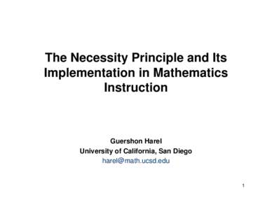 The Necessity Principle and Its Implementation in Mathematics Instruction Guershon Harel University of California, San Diego