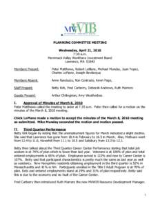 PLANNING COMMITTEE MEETING  Wednesday, April 21, 2010  7:30 a.m.  Merrimack Valley Workforce Investment Board  Lawrence, MA  01843  Members Present: 