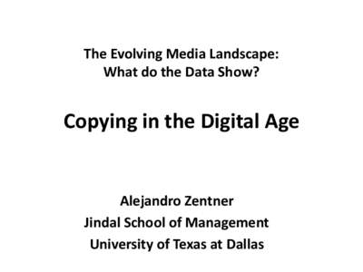 The Evolving Media Landscape: What do the Data Show? Copying in the Digital Age  Alejandro Zentner