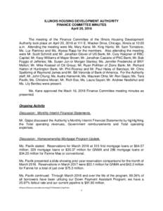 ILLINOIS HOUSING DEVELOPMENT AUTHORITY FINANCE COMMITTEE MINUTES April 20, 2018 The meeting of the Finance Committee of the Illinois Housing Development Authority took place on April 20, 2018 at 111 E. Wacker Drive, Chic
