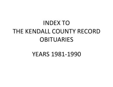   INDEX TO  THE KENDALL COUNTY RECORD  OBITUARIES    