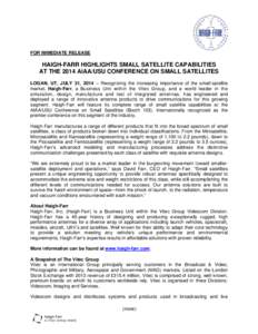FOR IMMEDIATE RELEASE  HAIGH-FARR HIGHLIGHTS SMALL SATELLITE CAPABILITIES AT THE 2014 AIAA/USU CONFERENCE ON SMALL SATELLITES LOGAN, UT, JULY 31, 2014 – Recognizing the increasing importance of the small-satellite mark