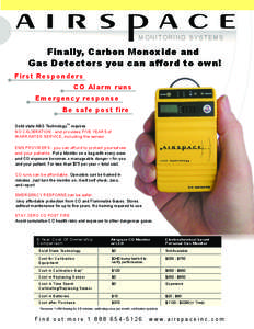 M O N I TO R I N G S Y S T E M S  Finally, Carbon Monoxide and Gas Detectors you can afford to own! First Responders CO Alarm runs