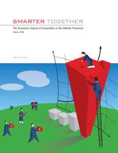 SMARTER TOGETHER The Economic Impact of Universities in the Atlantic Provinces March, 2006 Report Summary