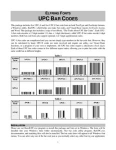 ELFRING FONTS  UPC BAR CODES This package includes five UPC-A and five UPC-E bar code fonts in both TrueType and PostScript formats, a Windows utility, BarUPC, which helps you make bar codes, and Visual Basic macros for 