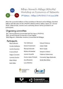 Bilbao-Norwich-Málaga (BiNoMa) Workshop p on Economics of Networks 3rd Edition – Bilbao (UPV/EHU) 7-8 June 2018 After the successful editions of this workshop in Norwich and in Málaga, the third edition will ta